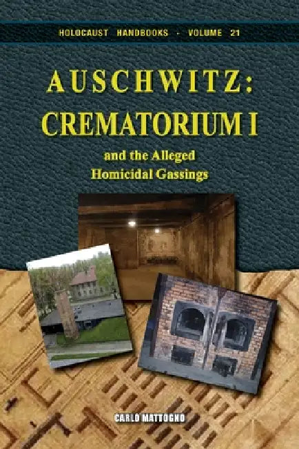 Auschwitz - Crematorium I: and the Alleged Homicidal Gassings by Carlo Mattogno