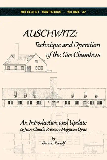 Auschwitz - Technique and Operation of the Gas Chambers: An Introduction and Update to Jean-Claude Pressac's Magnum Opus by Germar Rudolf