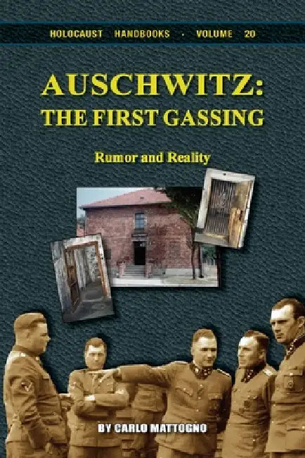 Auschwitz - The First Gassing: Rumor and Reality by Carlo Mattogno