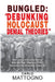 Bungled - "Debunking Holocaust Denial Theories": How James and Lance Morcan Botched Their Attempt to Affirm the Historicity of the Nazi Genocide by Carlo Mattogno
