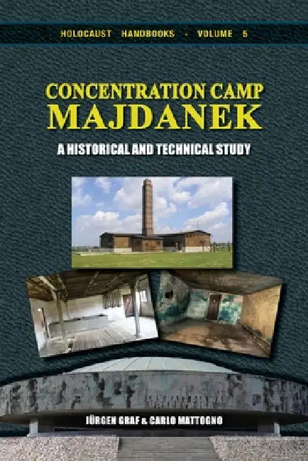Concentration Camp Majdanek: A Historical and Technical Study by Jürgen Graf, Carlo Mattogno