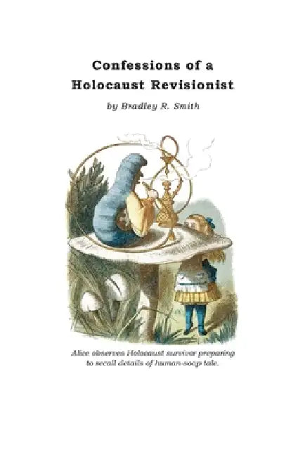 Confessions of a Holocaust Revisionist by Bradley Reed Smith