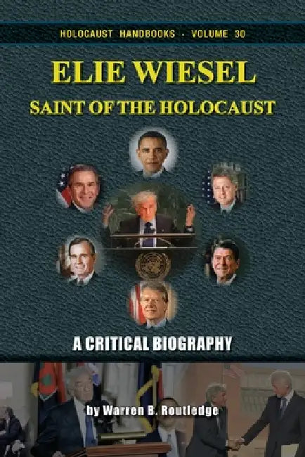 Elie Wiesel, Saint of the Holocaust - A Critical Biography: A Critical Biography by Warren B. Routledge
