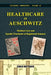 Healthcare in Auschwitz: Medical Care and Special Treatment of Registered Inmates by Carlo Mattogno