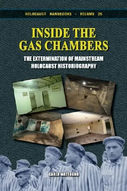Inside the Gas Chambers: The Extermination of Mainstream Holocaust Historiography by Carlo Mattogno
