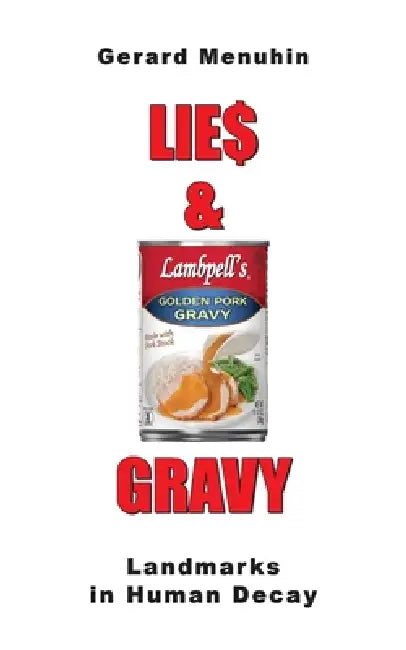 Lie$ & Gravy: Landmarks in Human Decay. Two Consecutive Plays by Gerard Menuhin