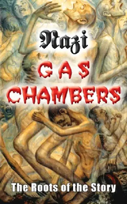 Nazi Gas Chambers: The Roots of the Story by Germar Rudolf
