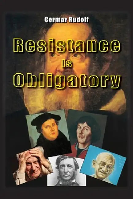 Resistance Is Obligatory: Address to the Mannheim District Court, 15 November 2006 to 29 January 2007 by Germar Rudolf