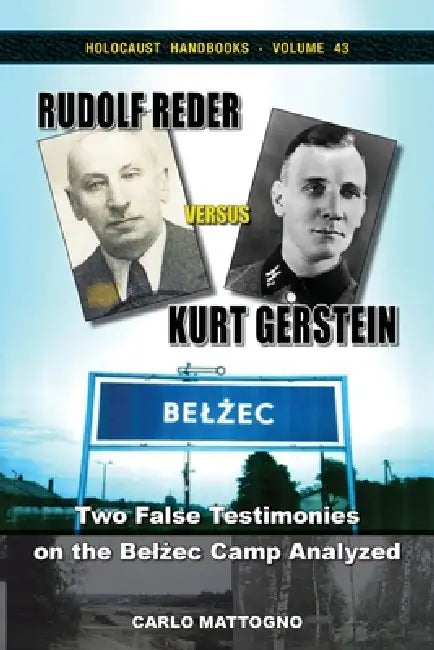 Rudolf Reder versus Kurt Gerstein: Two False Testimonies on the Belżec Camp Analyzed by Carlo Mattogno