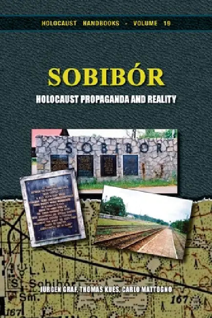 Sobibor: Holocaust Propaganda and Reality by Carlo Mattogno, Thomas Kues, Jürgen Graf
