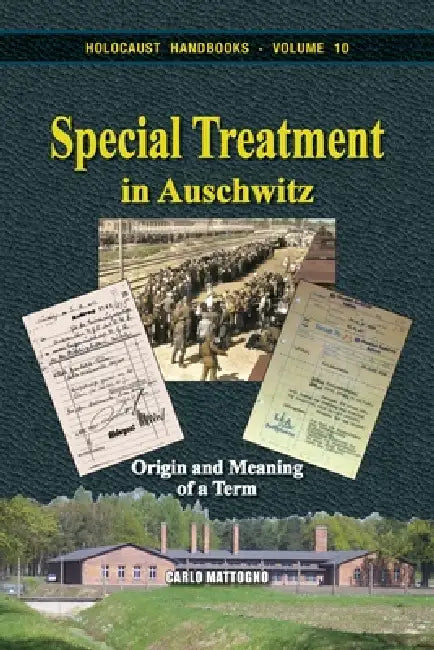 Special Treatment in Auschwitz: Origin and Meaning of a Term by Carlo Mattogno