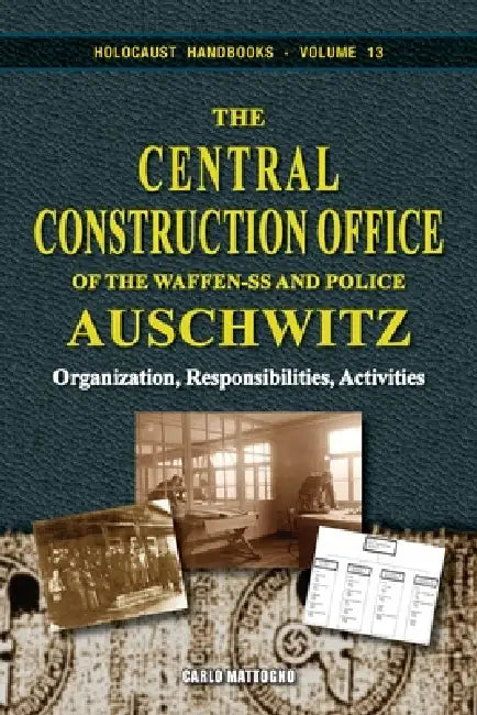 The Central Construction Office of the Waffen-SS and Police: Organization, Responsibilities, Activities by Carlo Mattogno