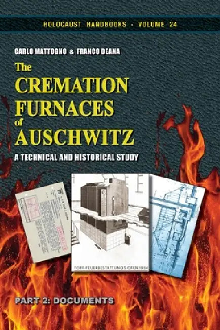 The Cremation Furnaces of Auschwitz, Part 2: A Technical and Historical Study. Part 2: Documents by Carlo Mattogno, Franco Deana