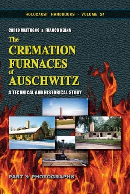 The Cremation Furnaces of Auschwitz, Part 3: A Technical and Historical Study. Part 3: Photographs by Carlo Mattogno, Franco Deana