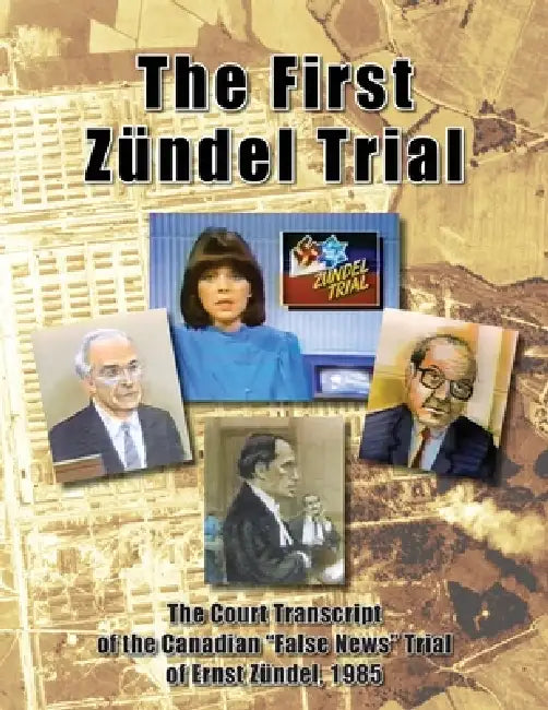 The First Zündel Trial: The Court Transcript of the Canadian "False News" Trial of Ernst Zündel, 1985 by Germar Rudolf