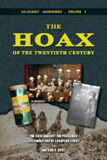 The Hoax of the Twentieth Century: The Case Against the Presumed Extermination of European Jewry by Arthur Robert Butz
