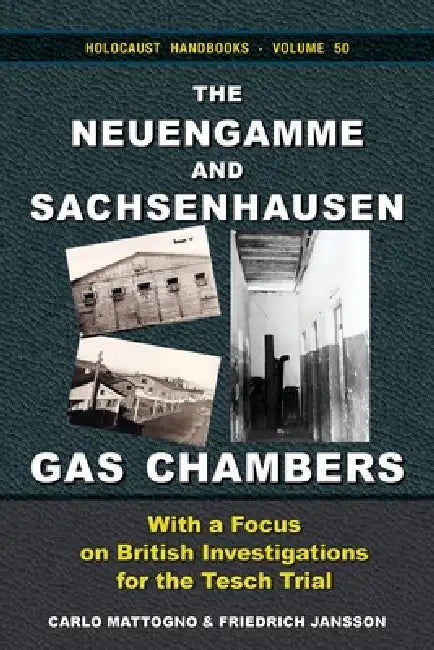 The Neuengamme and Sachsenhausen Gas Chambers: With a Focus on British Investigations for the Tesch Trial by Carlo Mattogno, Friedrich Jansson