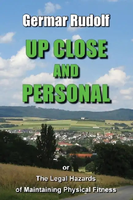 Up Close and Personal: or the Legal Hazards of Maintaining Physical Fitness by Germar Rudolf