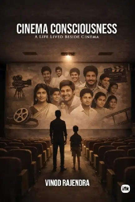 Cinema Consciousness: A Life Lived Beside Cinema by Vinod Rajendra
