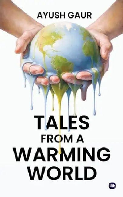 Tales from a Warming World by Ayush Gaur