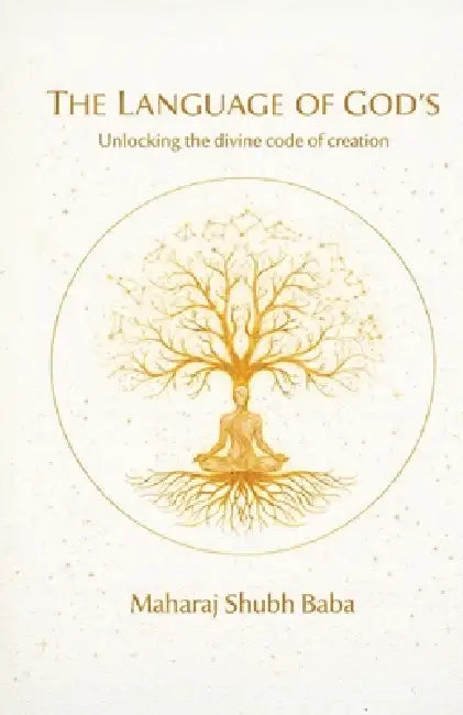 The Language of God's: Unlocking the divine code of creation by Maharaj Shubh Baba