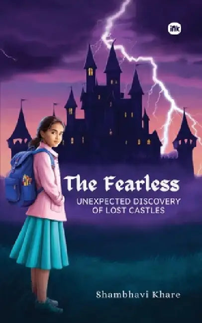 The Fearless: Unexpected Discovery of Lost Castles by Shambhavi Khare