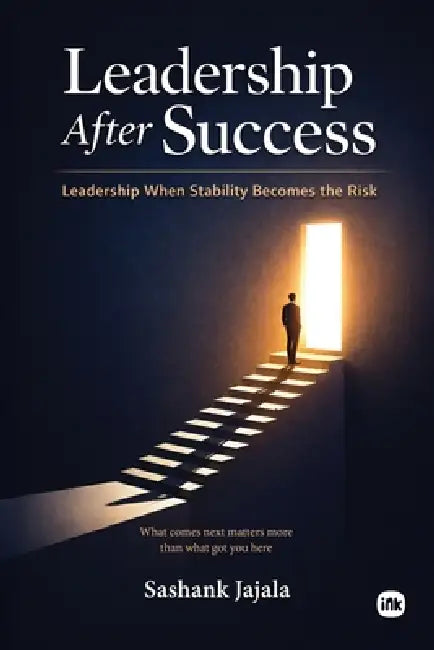 Leadership After Success: Leadership when stability becomes the risk by Sashank Jajala