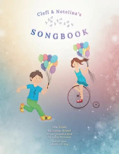 Clefi & Notelina's Songbook: New Music Education School Series Companion Book for Young Musicians and All Those Who Love to Sing by Roman Placzek, Roman Placzek, Roman Placzek