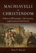 Machiavelli in Christendom: Political Philosophy, Christianity, and Institutional Power by Don V. Pascal