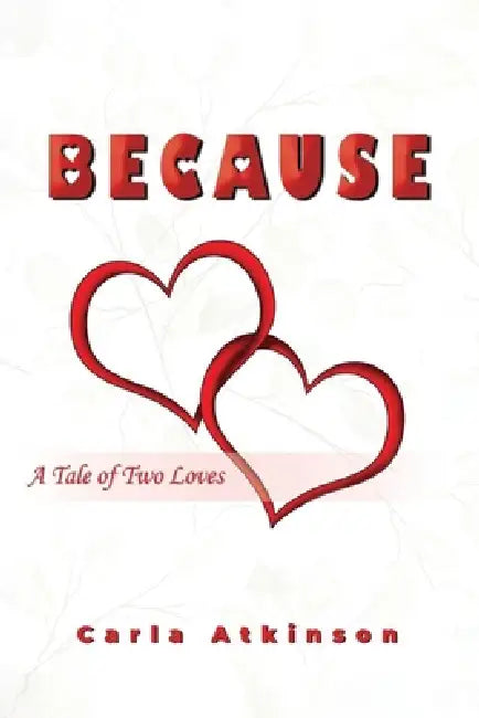 Because: A Tale of Two Loves by Carla Atkinson