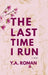 The Last Time I Run by Y. a. Roman