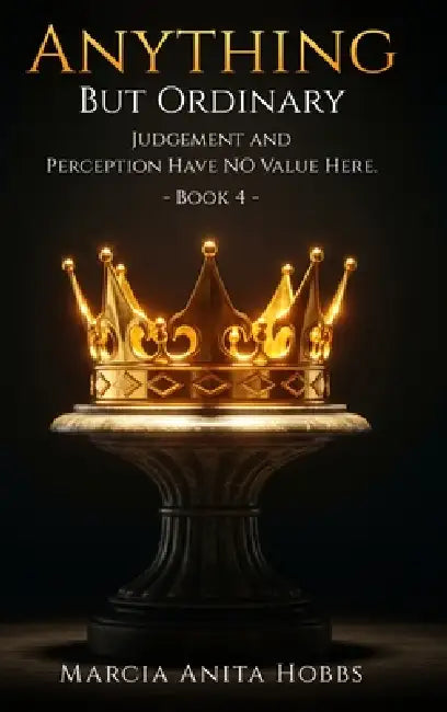 Anything but Ordinary: Judgement and Perception have NO value here. by Marcia Anita Hobbs
