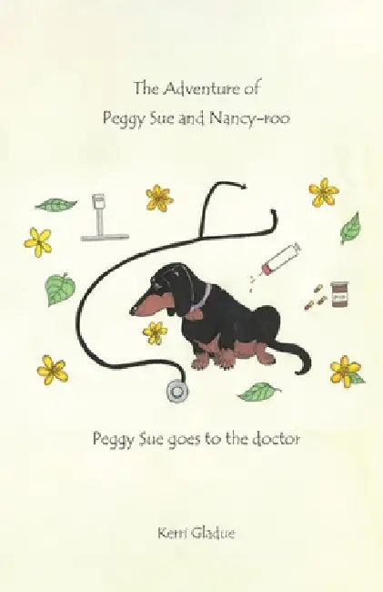 The Adventures of Peggy Sue and Nancy-Roo!,: Peggy-Sue Goes To The Doctor by Kerri Gladue