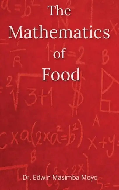 The Mathematics of Food by Edwin Masimba Moyo