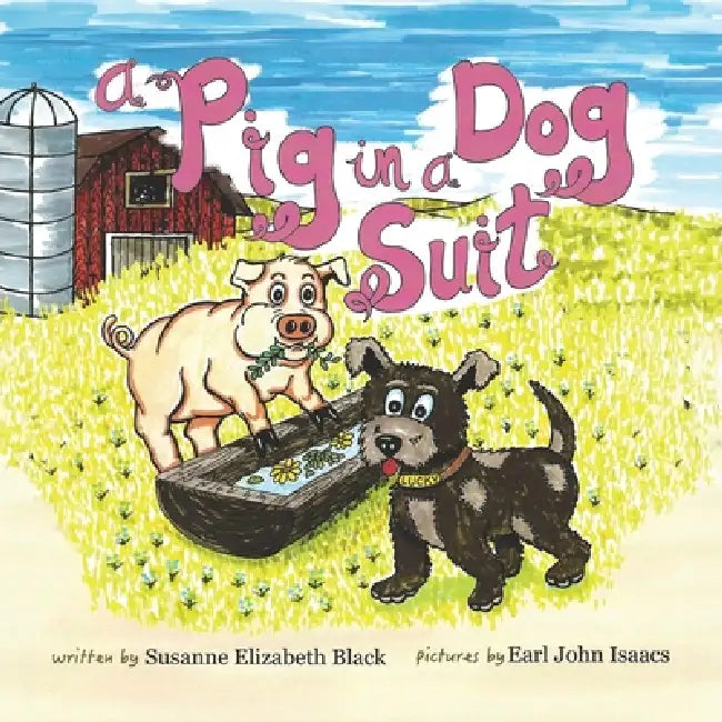 A Pig in a Dog Suit by Susanne Elizabeth Black, Earl John Isaacs