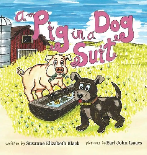 A Pig in a Dog Suit by Susanne Elizabeth Black, Earl John Isaacs