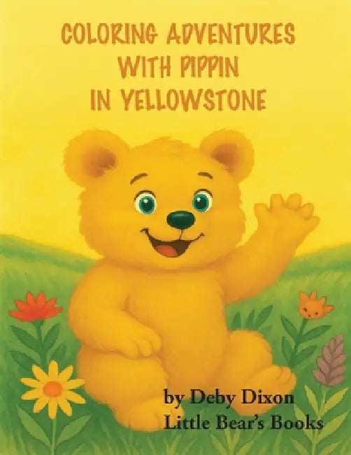 Coloring Adventures with Pippin in Yellowstone: The Grizzly Bear Book I by Deby Dixon