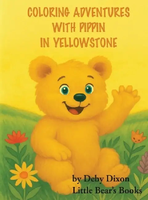 Coloring Adventures with Pippin in Yellowstone: The Grizzly Bear Book I by Deby Dixon