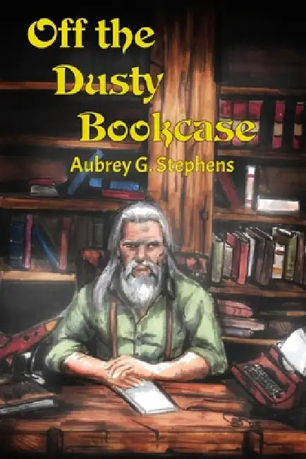 Off The Dusty Bookcase by Aubrey G. Stephens