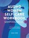 AuDHD Women Self-Care Workbook: A Companion Guide to AuDHD Women: Navigating Life After Late Discovery: A Compassionate Guide to Living with Autism an by Sarah Jones