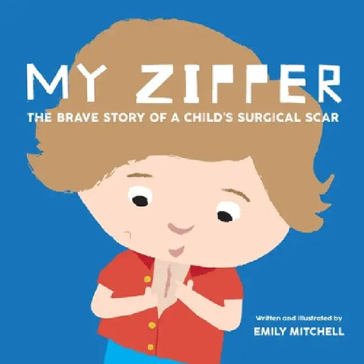 My Zipper: The Brave Story of a Child's Surgical Scar by Emily Mitchell