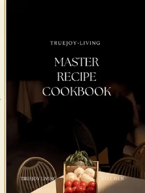 TrueJoy Living Master Recipe Book by Joy Hafner
