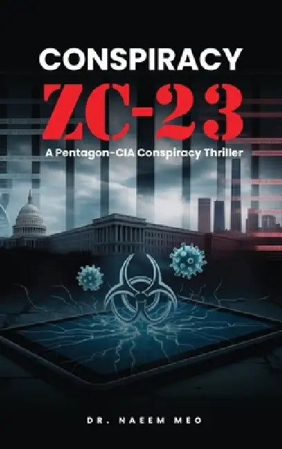 Conspiracy Zc-23: A Pentagon-CIA Conspiracy Thriller by Naeem Meo