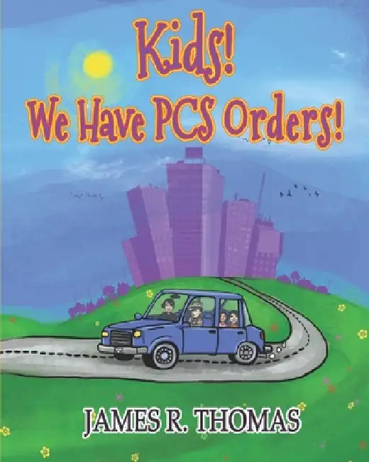 Kids! We Have PCS Orders! by Anca Marginean, James R. Thomas