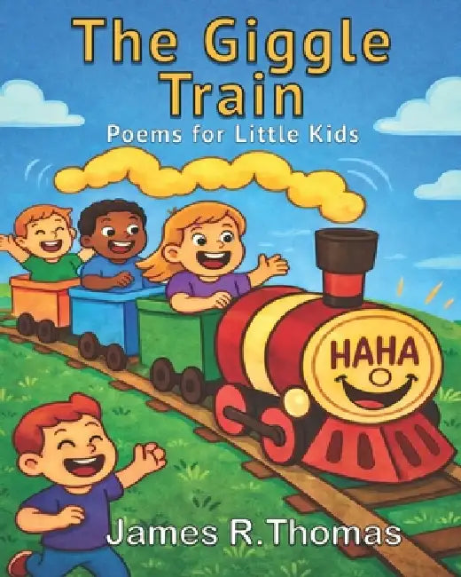 The Giggle Train: Poems for Little Kids by James R. Thomas