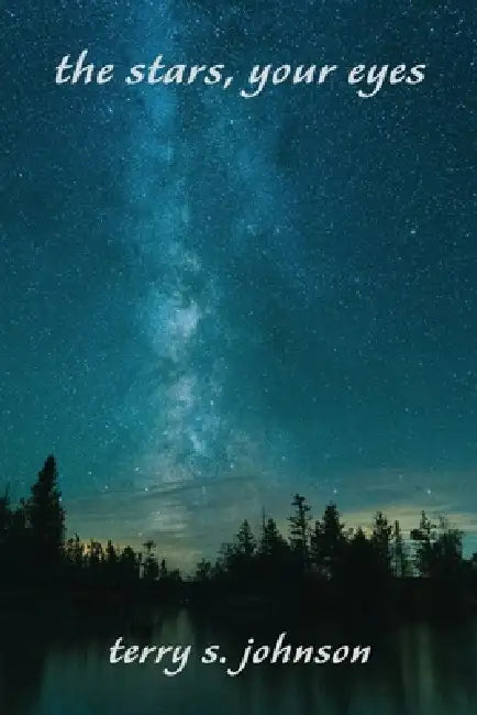 The Stars, Your Eyes by Terry S. Johnson