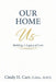 Our Home: Building A Legacy of Love by Cindy H. Carr