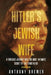 Hitler's Jewish Wife: A Forensic Journey Into the Most Intimate Secret of the Third Reich by Anthony Brewer