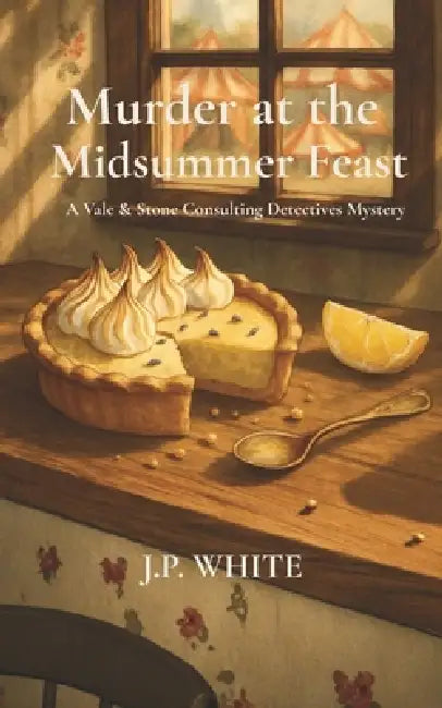 Murder at the Midsummer Feast: A Vale & Stone Consulting Detective Mystery by J. P. White