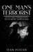 One Man's Terrorist: How Power, Politics, and Propaganda Decide Who Lives, Who Dies-and Who Gets Blamed by Sean Hogan